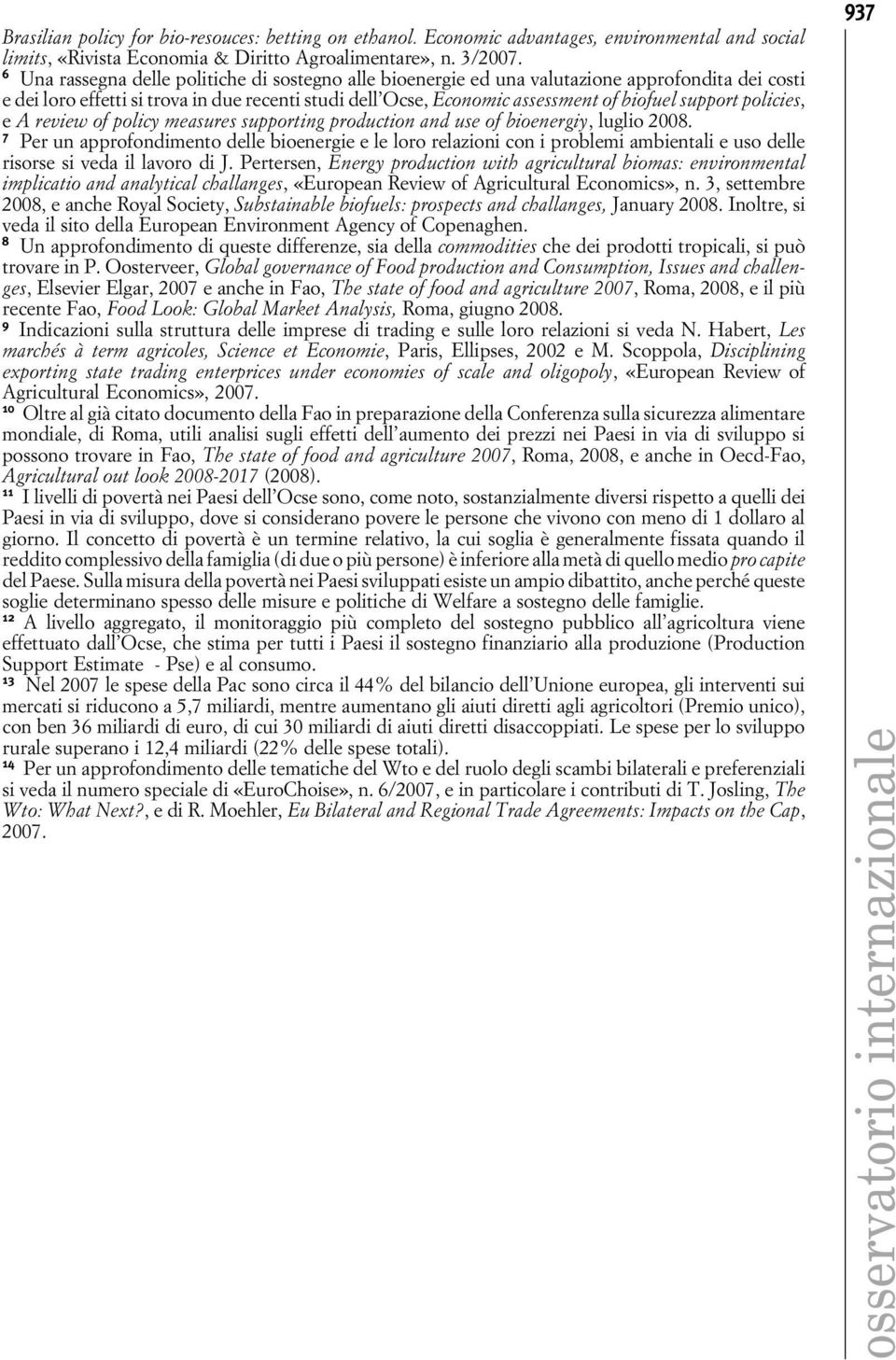 policies, e A review of policy measures supporting production and use of bioenergiy, luglio 2008.
