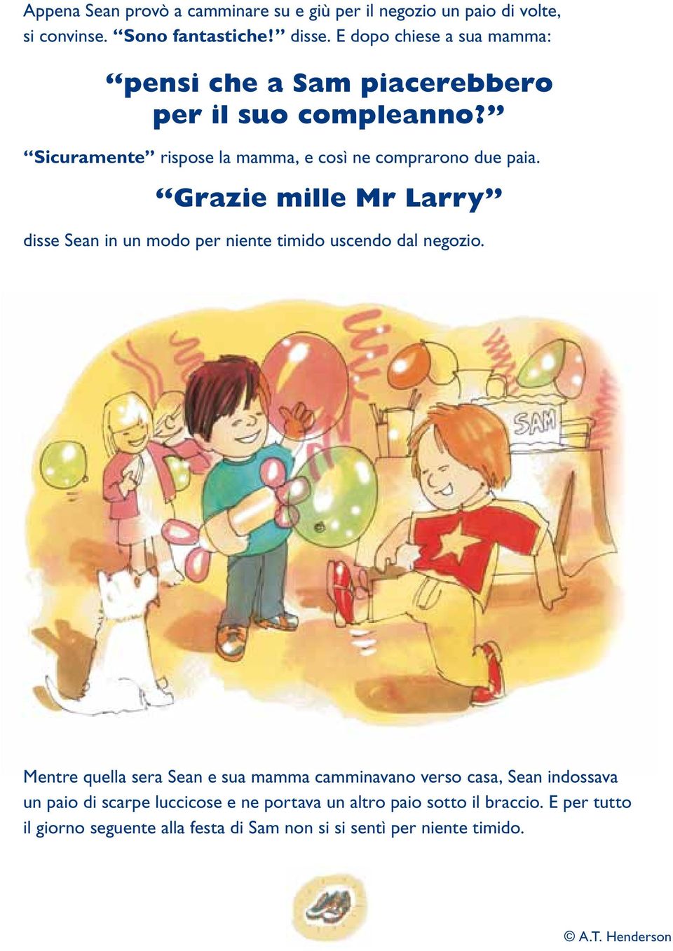 Grazie mille Mr Larry disse Sean in un modo per niente timido uscendo dal negozio.