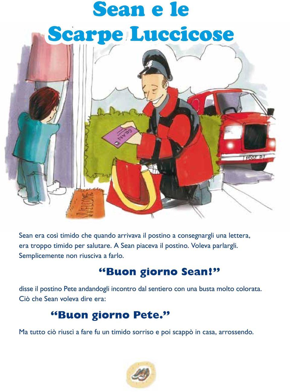 Buon giorno Sean! disse il postino Pete andandogli incontro dal sentiero con una busta molto colorata.