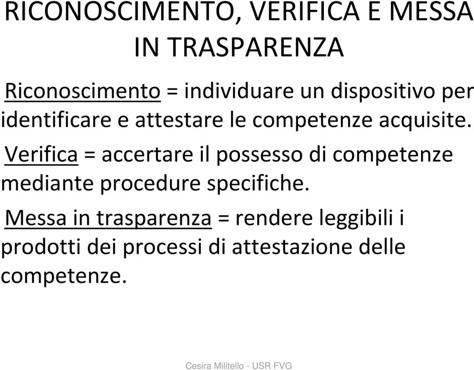 Verifica= accertare il possesso di competenze mediante procedure specifiche.