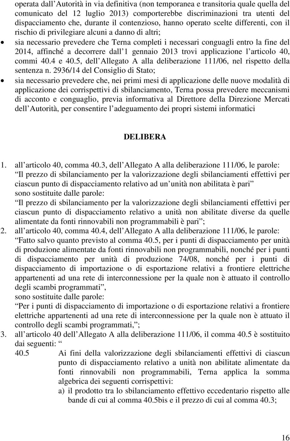 affinché a decorrere dall 1 gennaio 2013 trovi applicazione l articolo 40, commi 40.4 e 40.5, dell Allegato A alla deliberazione 111/06, nel rispetto della sentenza n.