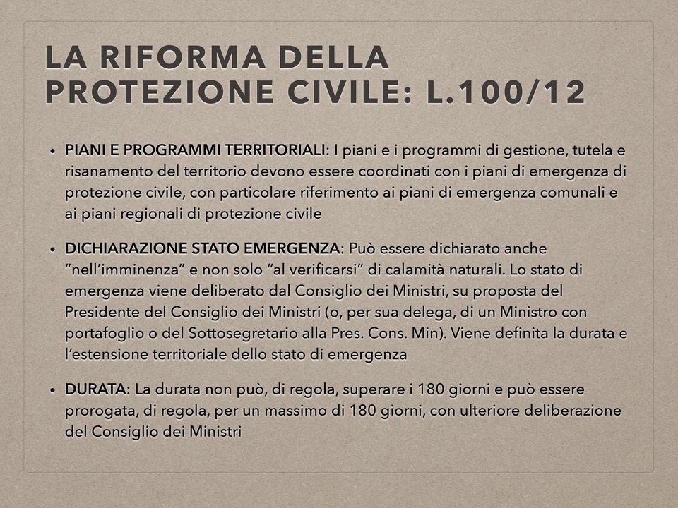 riferimento ai piani di emergenza comunali e ai piani regionali di protezione civile DICHIARAZIONE STATO EMERGENZA: Può essere dichiarato anche nell imminenza e non solo al verificarsi di calamità