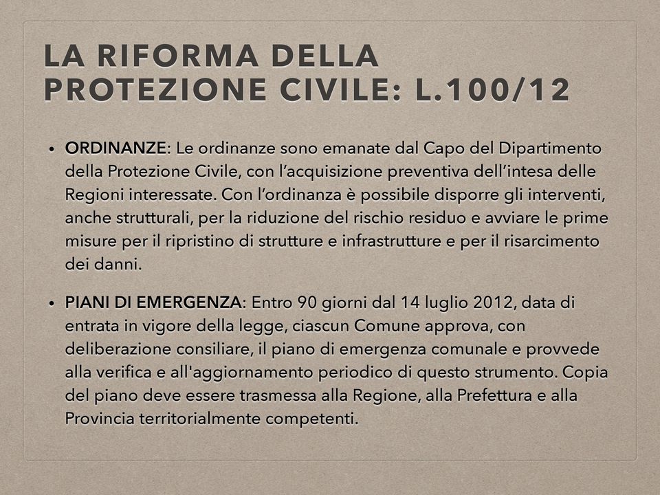 Con l ordinanza è possibile disporre gli interventi, anche strutturali, per la riduzione del rischio residuo e avviare le prime misure per il ripristino di strutture e infrastrutture e per il