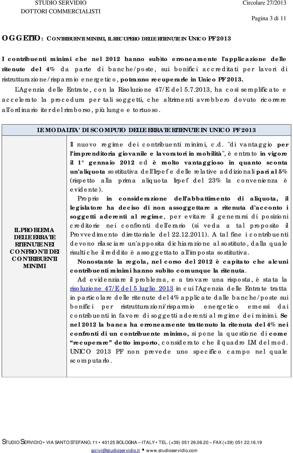 E del 5.7.2013, ha così semplificato e accelerato la procedura per tali soggetti, che altrimenti avrebbero dovuto ricorrere all'ordinario iter del rimborso, più lungo e tortuoso.