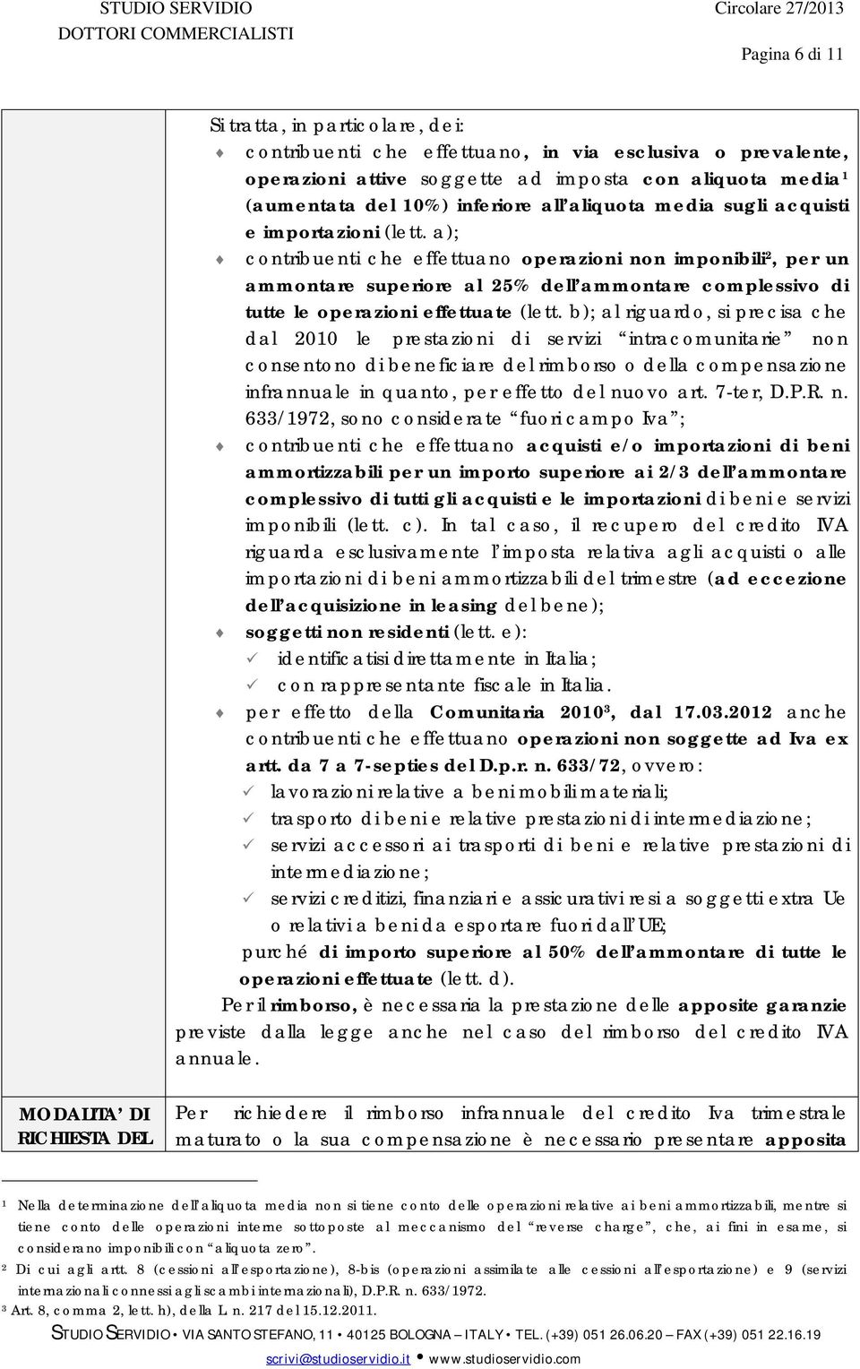 a); contribuenti che effettuano operazioni non imponibili 2, per un ammontare superiore al 25% dell ammontare complessivo di tutte le operazioni effettuate (lett.