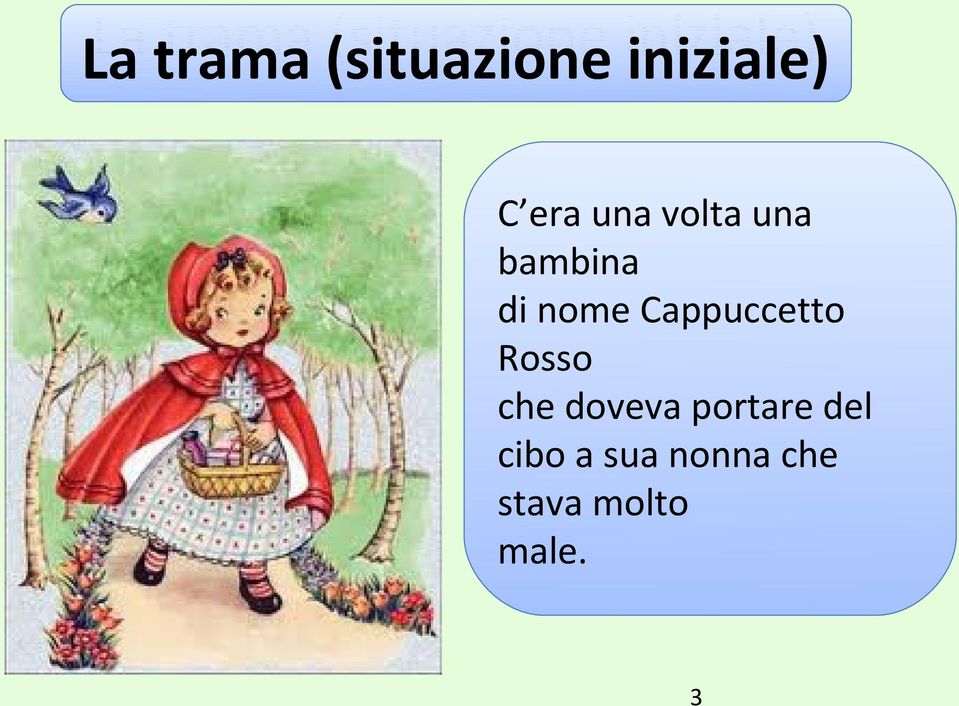 bambina di nome Cappuccetto Rosso che doveva