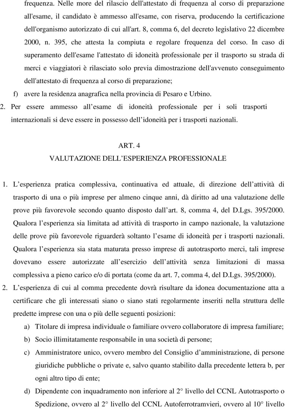 all'art. 8, comma 6, del decreto legislativo 22 dicembre 2000, n. 395, che attesta la compiuta e regolare frequenza del corso.