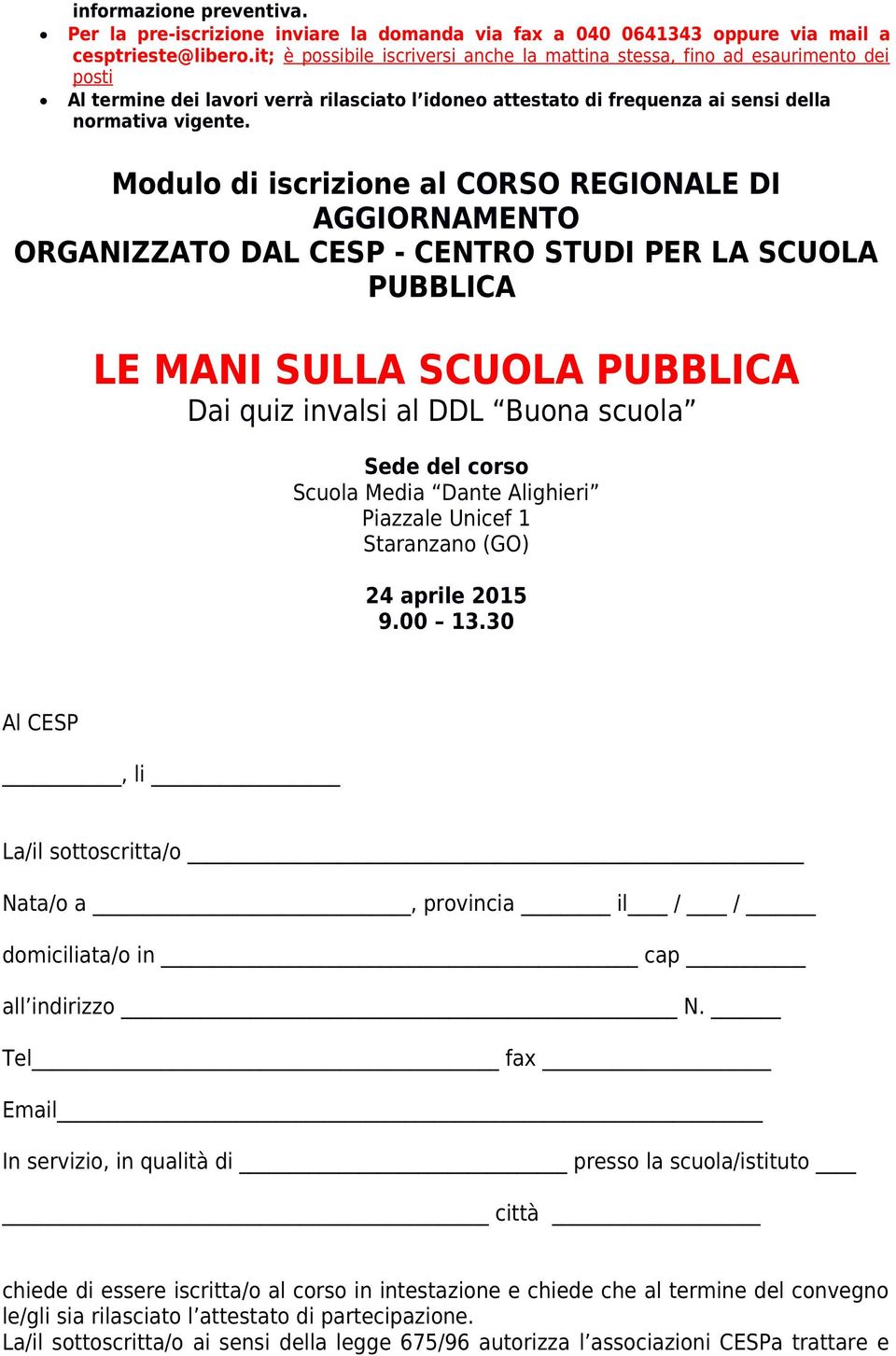 Modulo di iscrizione al CORSO REGIONALE DI AGGIORNAMENTO ORGANIZZATO DAL CESP - CENTRO STUDI PER LA SCUOLA PUBBLICA Sede del corso Scuola Media Dante Alighieri Piazzale Unicef 1 Staranzano (GO) 24