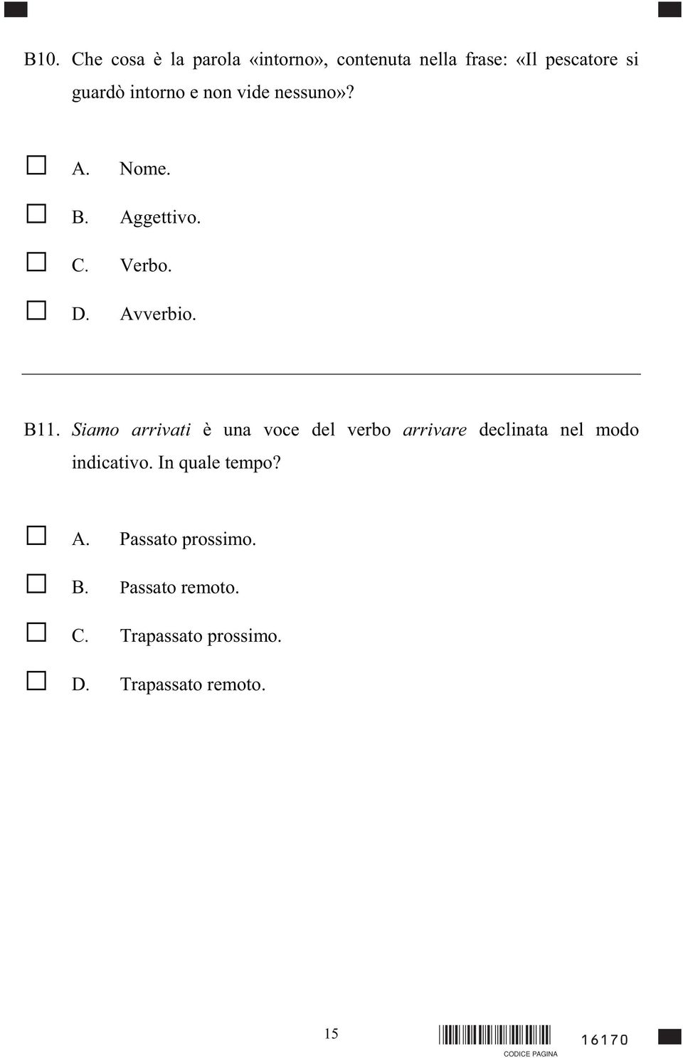 Siamo arrivati è una voce del verbo arrivare declinata nel modo indicativo.