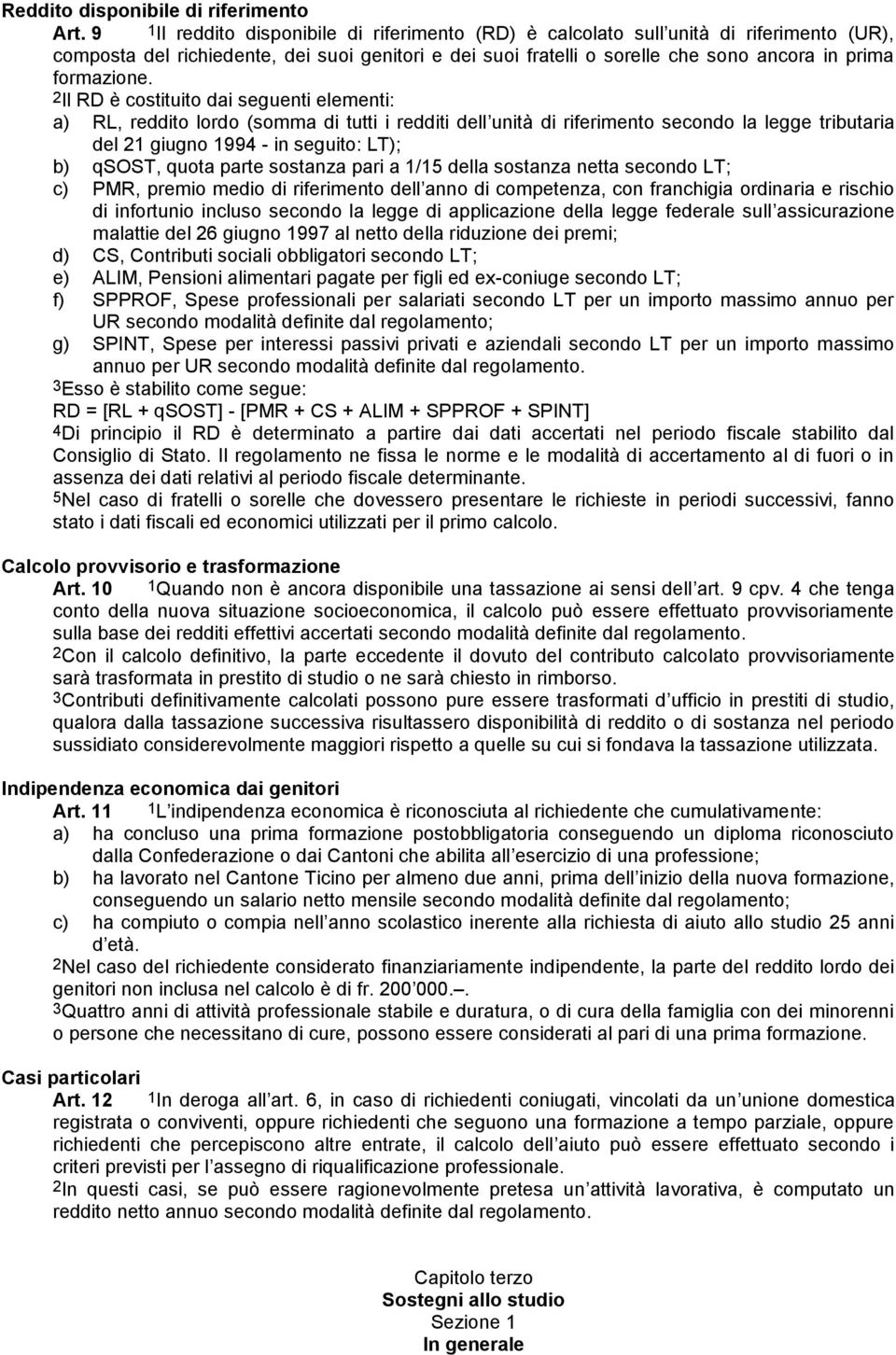 2Il RD è costituito dai seguenti elementi: a) RL, reddito lordo (somma di tutti i redditi dell unità di riferimento secondo la legge tributaria del 21 giugno 1994 - in seguito: LT); b) qsost, quota