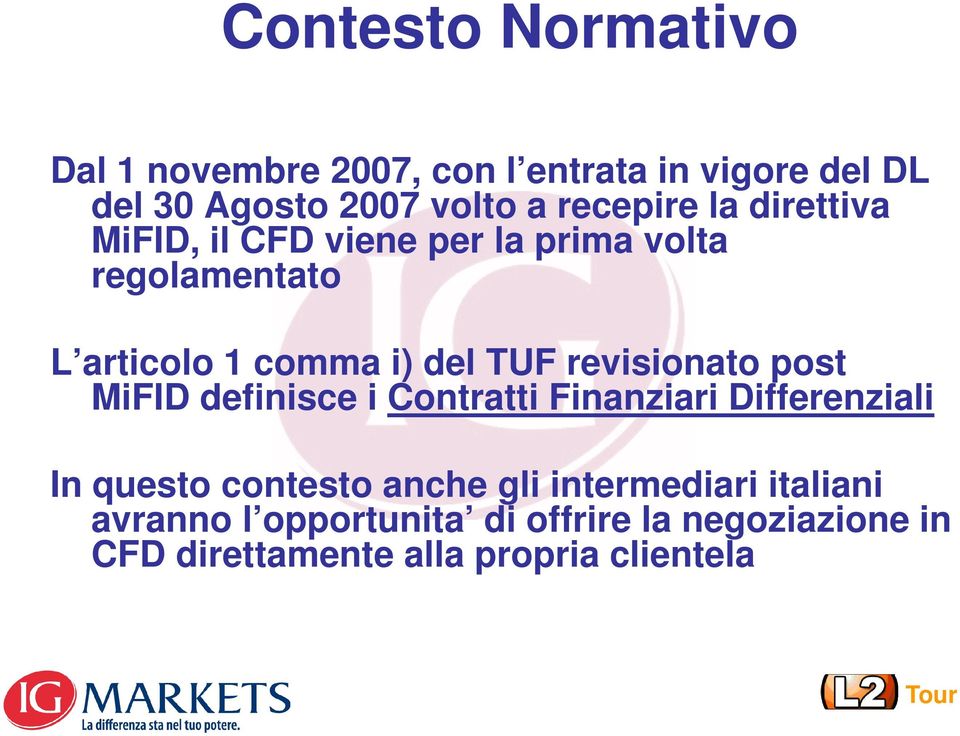 TUF revisionato post MiFID definisce i Contratti Finanziari Differenziali In questo contesto anche gli