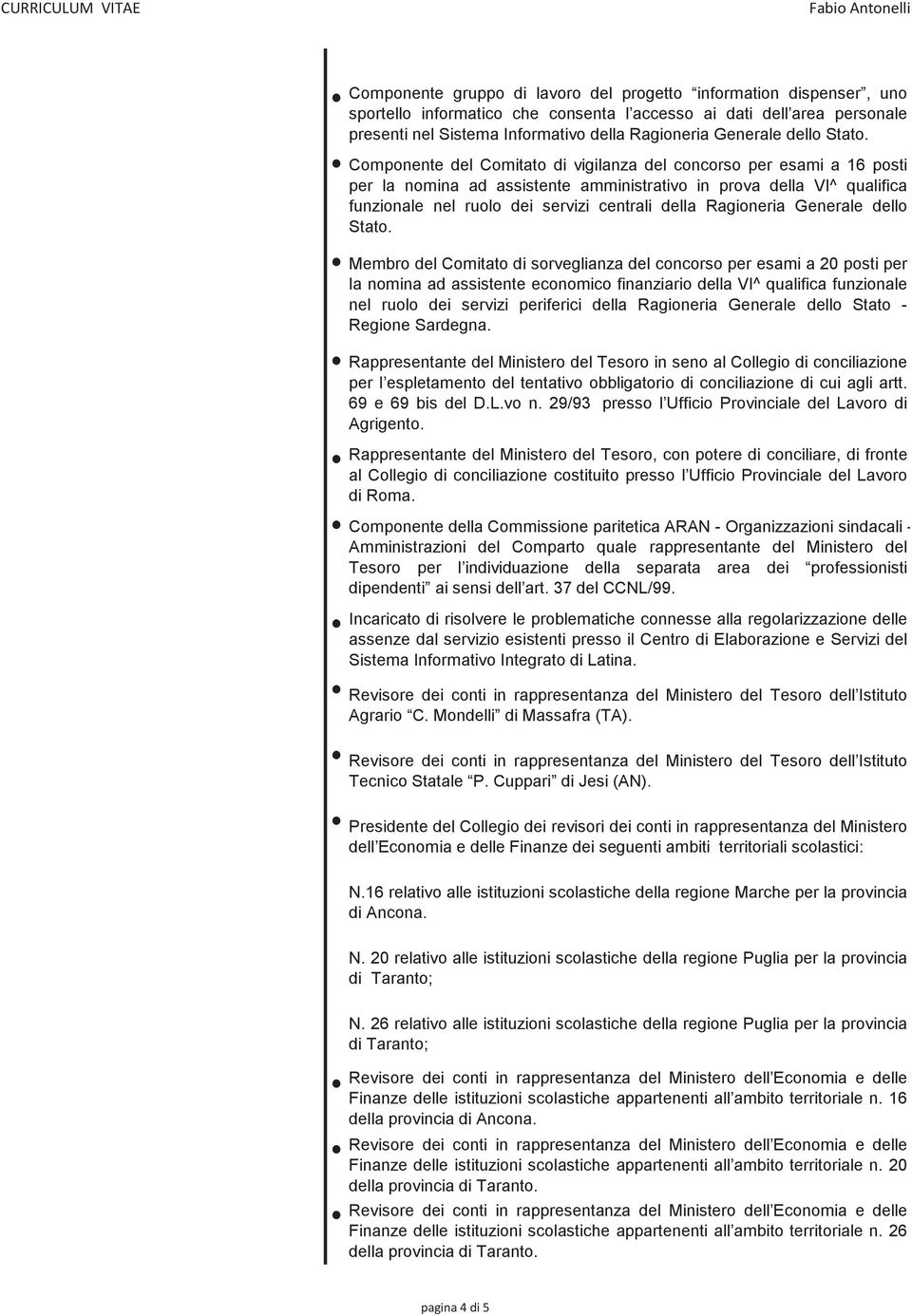 Componente del Comitato di vigilanza del concorso per esami a 16 posti per la nomina ad assistente amministrativo in prova della VI^ qualifica funzionale nel ruolo dei servizi centrali della