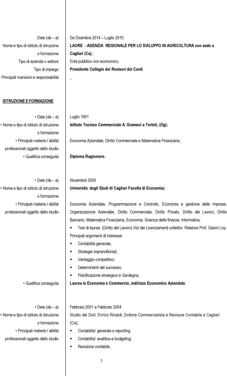 Gramsci a Tortolì, (Og); Economia Aziendale, Diritto Commerciale e Matematica Finanziaria; Diploma Ragioniere.