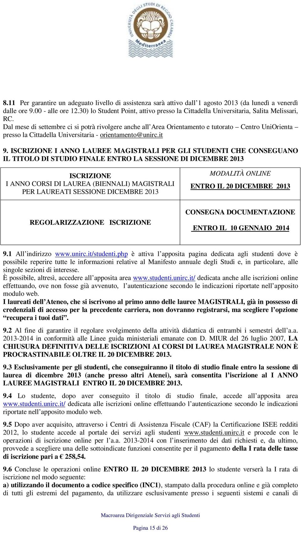 Dal mese di settembre ci si potrà rivolgere anche all Area Orientamento e tutorato Centro UniOrienta presso la Cittadella Universitaria - orientamento@unirc.it 9.