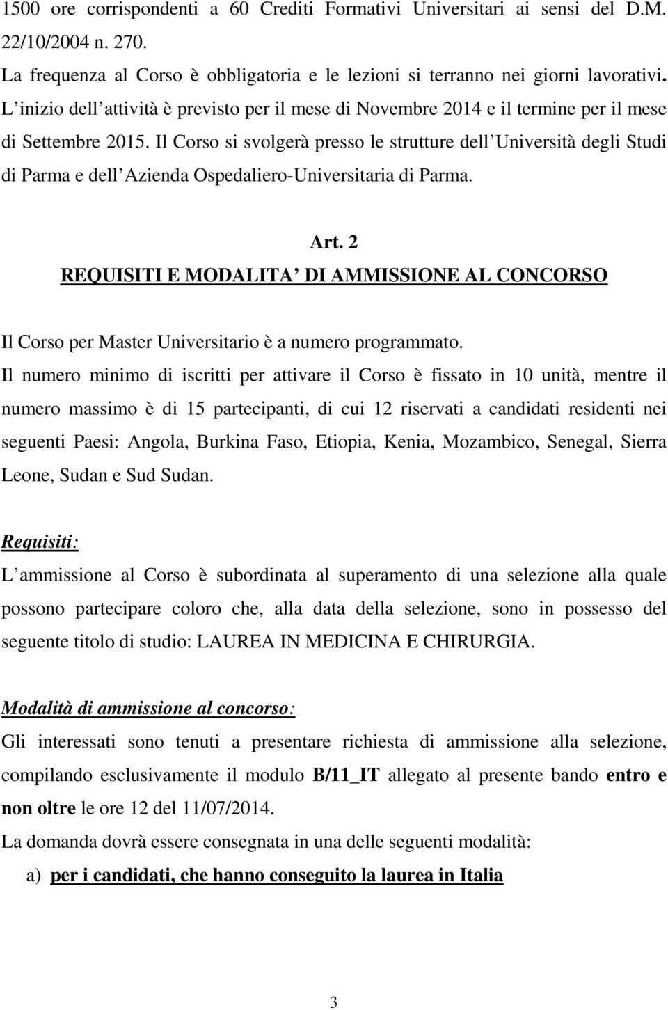 Il Corso si svolgerà presso le strutture dell Università degli Studi di Parma e dell Azienda Ospedaliero-Universitaria di Parma. Art.