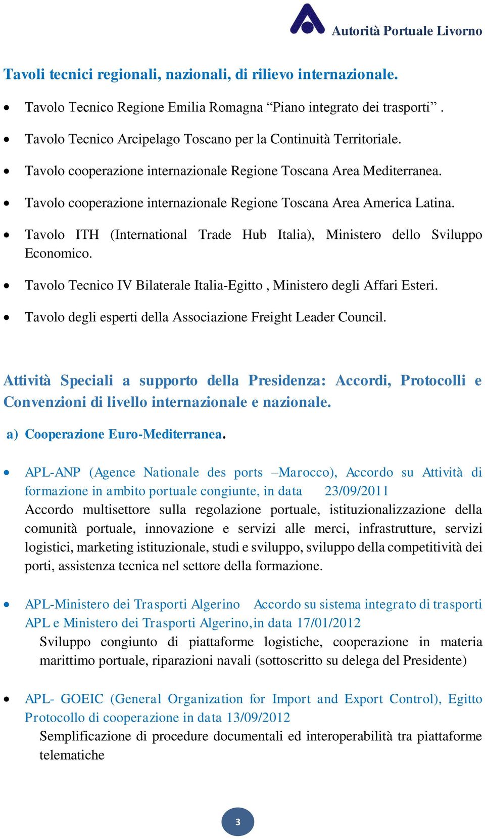 Tavolo ITH (International Trade Hub Italia), Ministero dello Sviluppo Economico. Tavolo Tecnico IV Bilaterale Italia-Egitto, Ministero degli Affari Esteri.