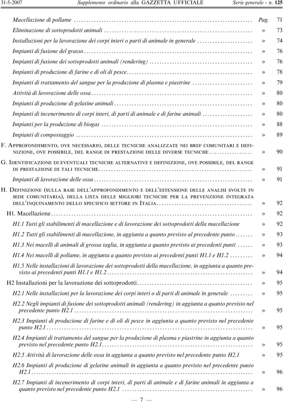 .. ý 78 Impianti di trattamento del sangue per la produzione di plasma e piastrine... ý 79 Attivita' di lavorazione delle ossa... ý 80 Impianti di produzione di gelatine animali.