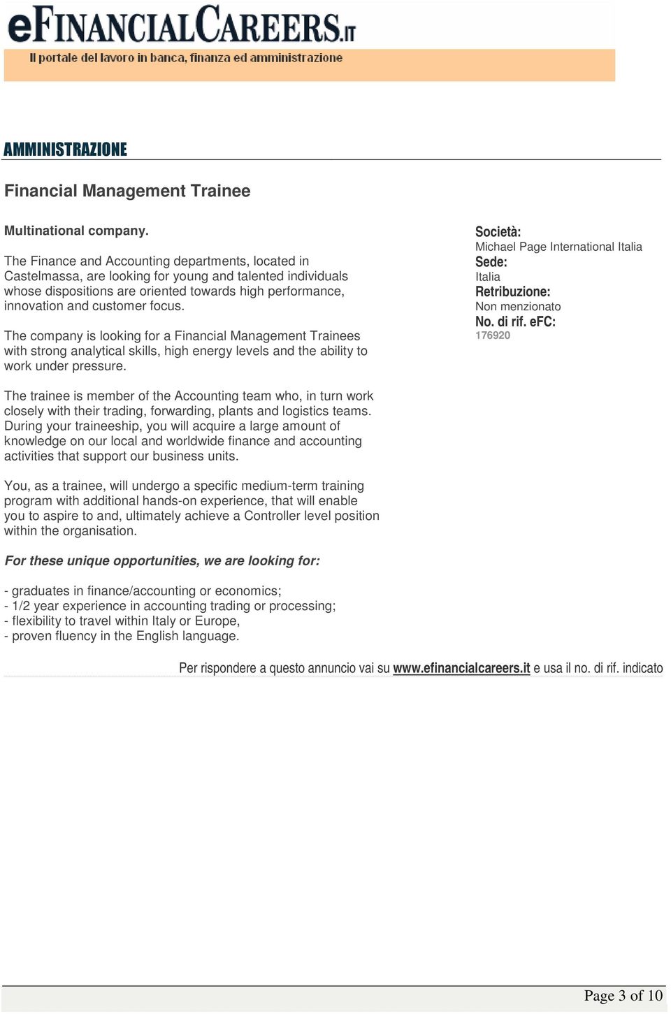 The company is looking for a Financial Management Trainees with strong analytical skills, high energy levels and the ability to work under pressure.