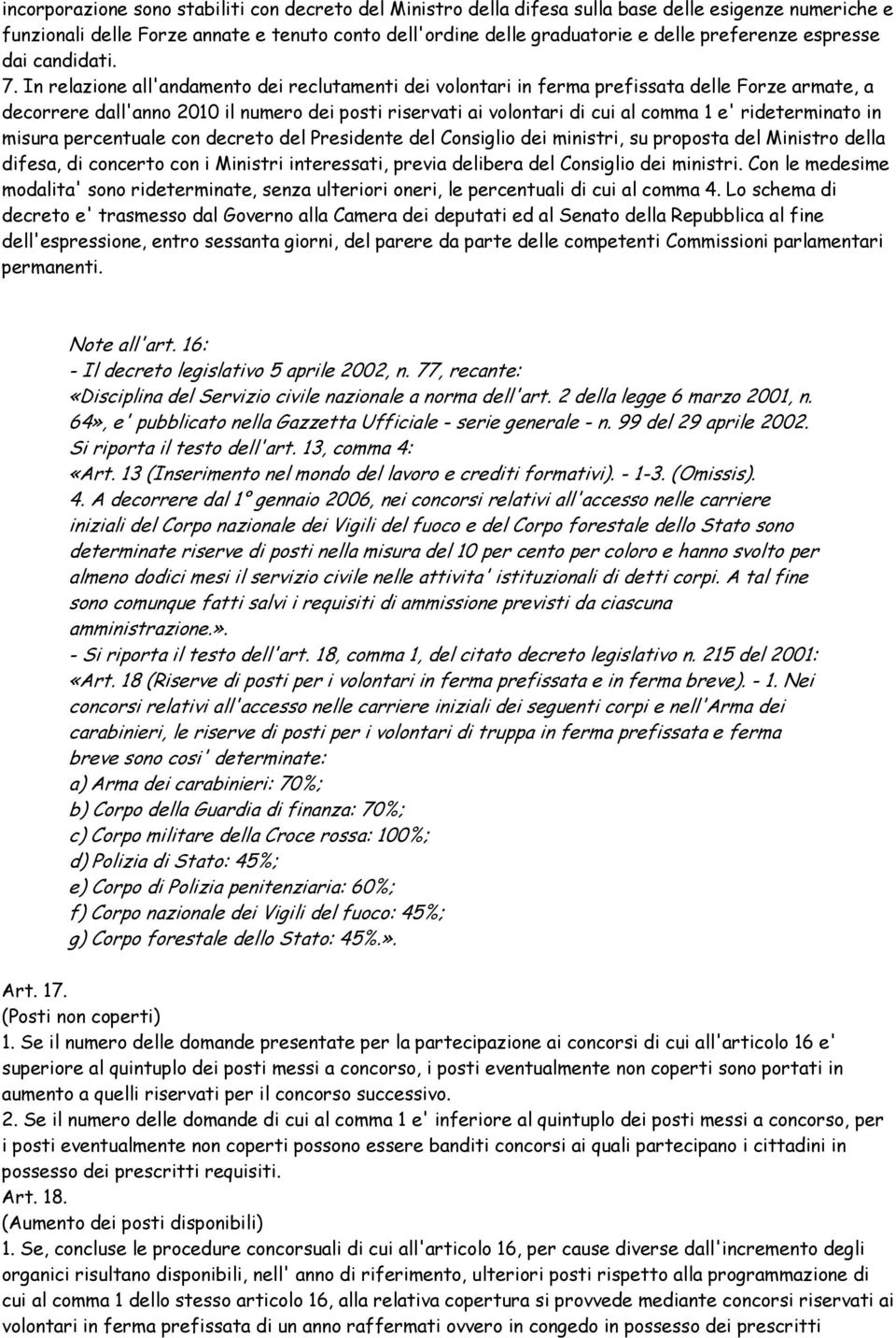 In relazione all'andamento dei reclutamenti dei volontari in ferma prefissata delle Forze armate, a decorrere dall'anno 2010 il numero dei posti riservati ai volontari di cui al comma 1 e'