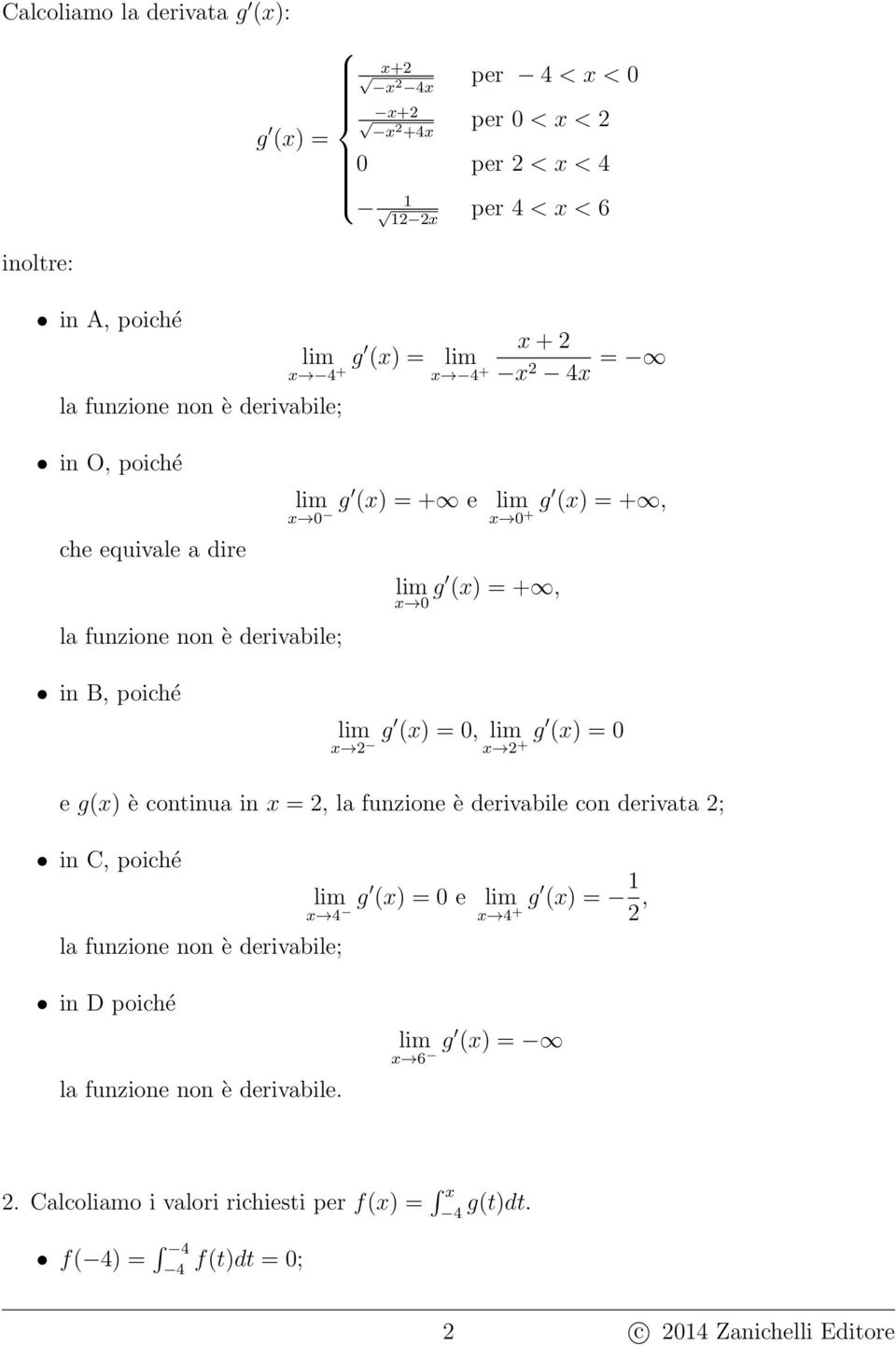 +g e g() è continua in =, la funzione è derivabile con derivata ; in C, poiché lim () = 0 e lim () = 1 g +g, in D poiché la