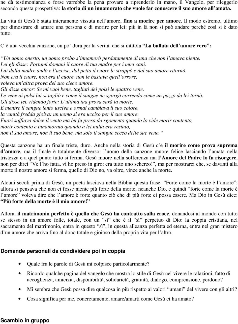 Il modo estremo, ultimo per dimostrare di amare una persona e di morire per lei: più in là non si può andare perché così si è dato tutto.