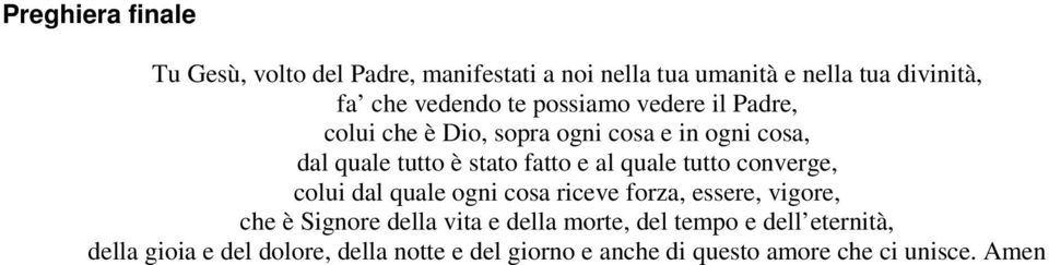 quale tutto converge, colui dal quale ogni cosa riceve forza, essere, vigore, che è Signore della vita e della