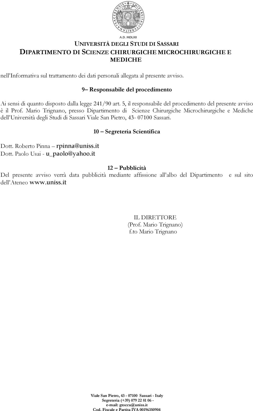 Mario Trignano, presso Dipartimento di Scienze Chirurgiche Microchirurgiche e Mediche dell Università degli Studi di Sassari Viale San Pietro, 43-07100 Sassari. Dott.