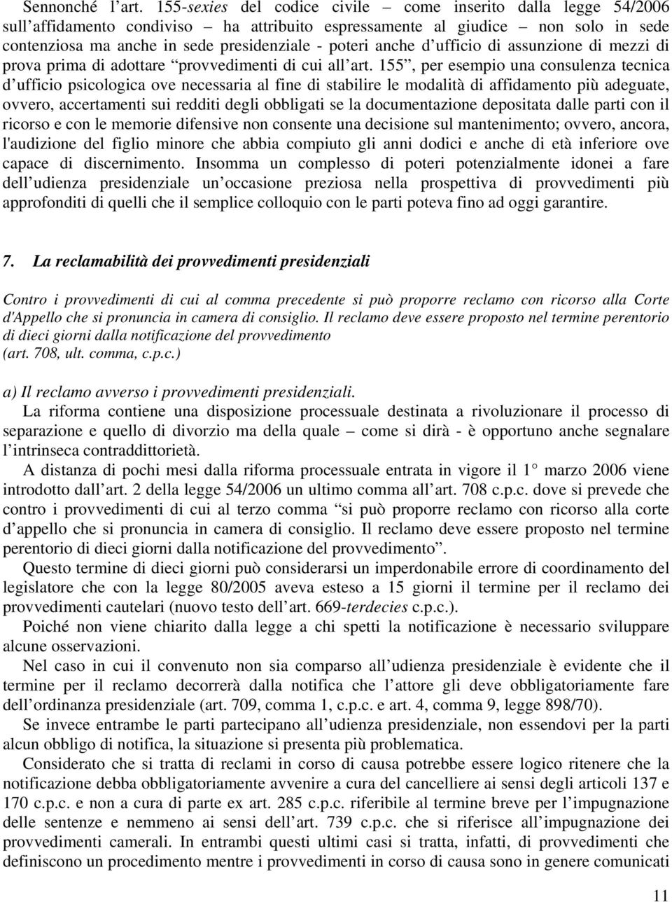 anche d ufficio di assunzione di mezzi di prova prima di adottare provvedimenti di cui all art.