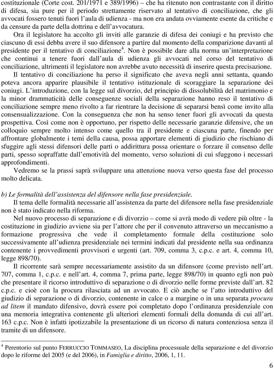 aula di udienza - ma non era andata ovviamente esente da critiche e da censure da parte della dottrina e dell avvocatura.