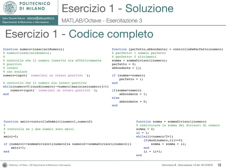 positivo '); function [perfetto,abbondante] = controllaseperfetto(numero) % perfetto= 1 numero perfetto % perfetto= 0 altrimenti somma = sommadivisori(numero); perfetto = 0; abbondante = []; if