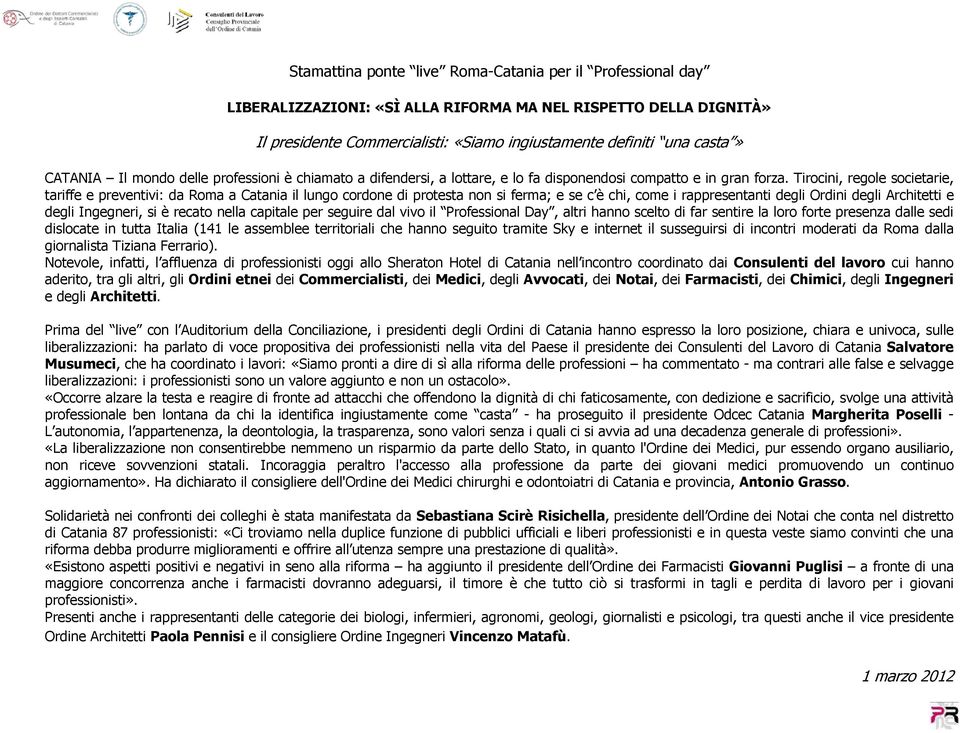 Tirocini, regole societarie, tariffe e preventivi: da Roma a Catania il lungo cordone di protesta non si ferma; e se c è chi, come i rappresentanti degli Ordini degli Architetti e degli Ingegneri, si