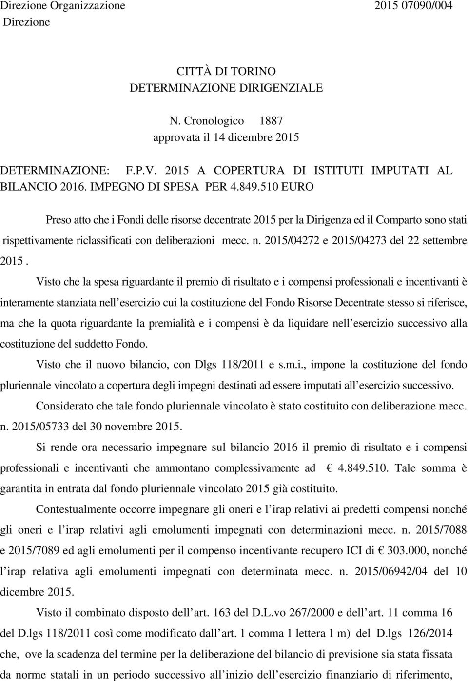 510 EURO Preso atto che i Fondi delle risorse decentrate 2015 per la Dirigenza ed il Comparto sono stati rispettivamente riclassificati con deliberazioni mecc. n.