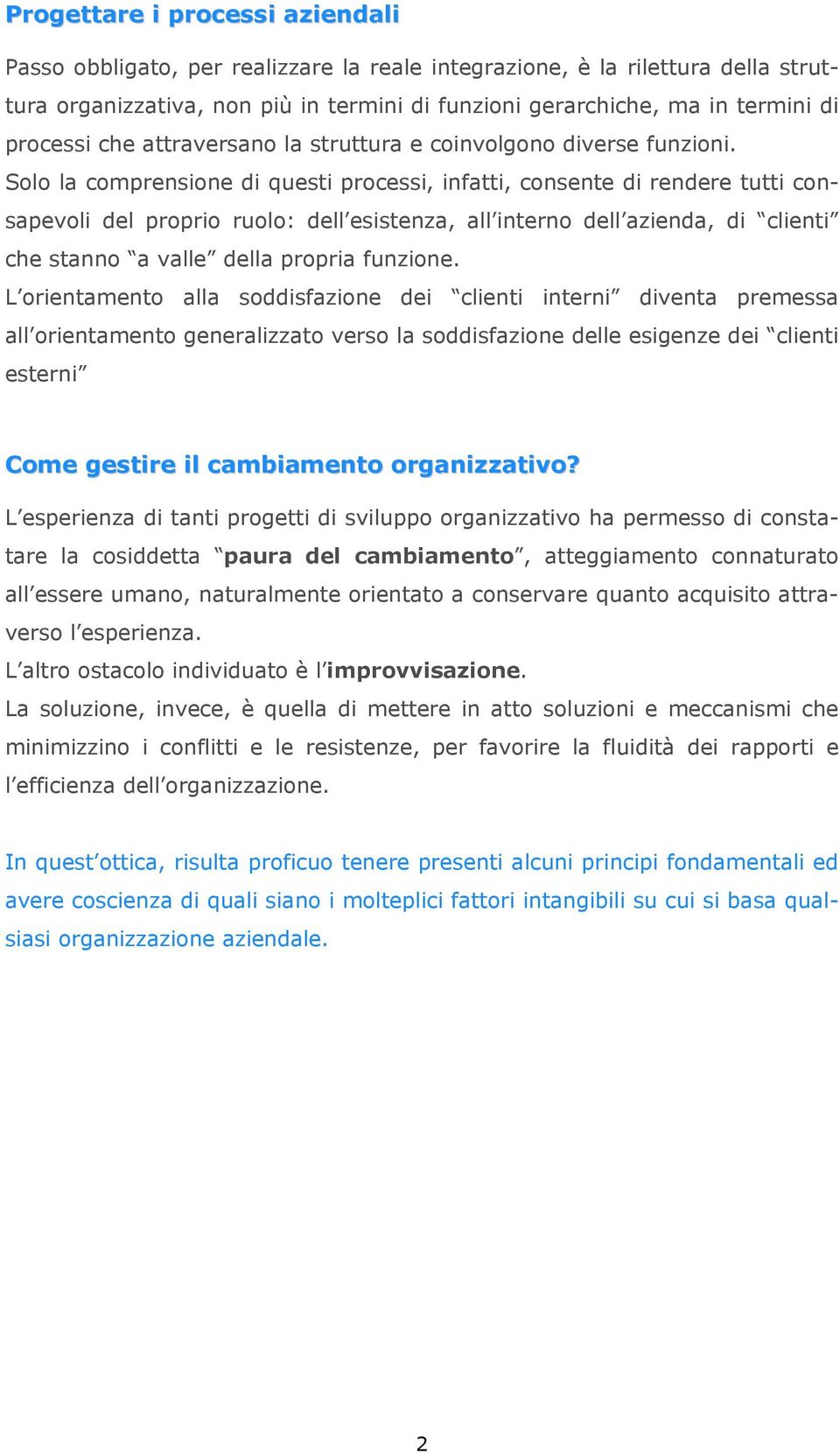 Solo la comprensione di questi processi, infatti, consente di rendere tutti consapevoli del proprio ruolo: dell esistenza, all interno dell azienda, di clienti che stanno a valle della propria