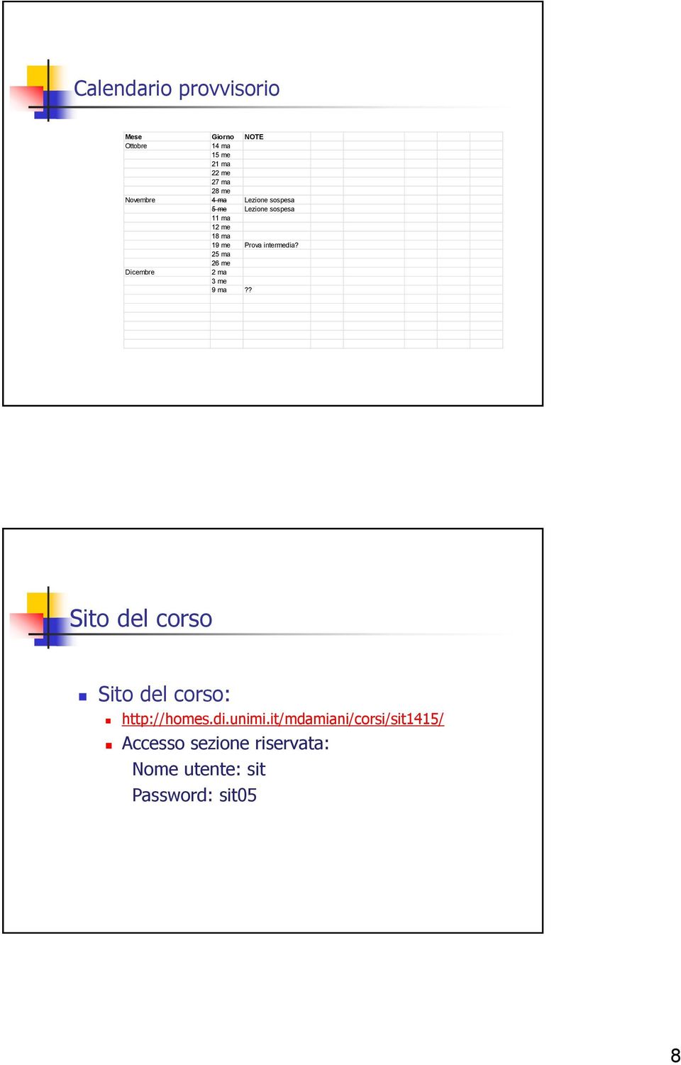 intermedia? 25 ma 26 me Dicembre 2 ma 3 me 9 ma?