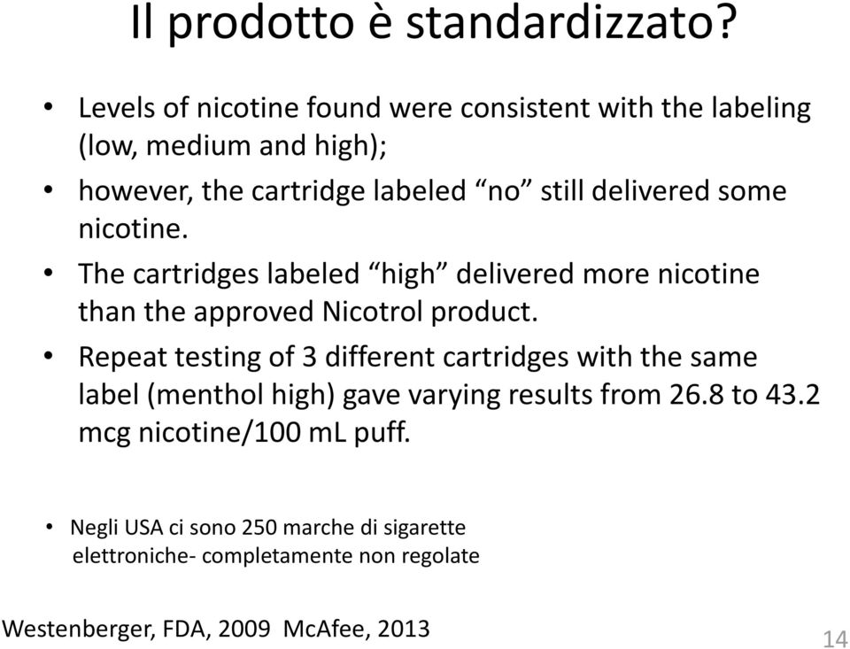 some nicotine. The cartridges labeled high delivered more nicotine than the approved Nicotrol product.