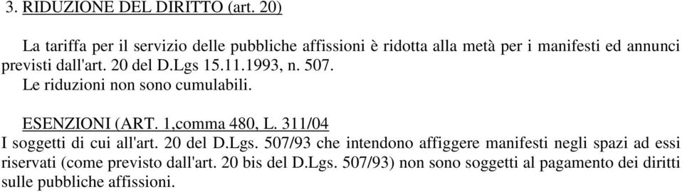 20 del D.Lgs 15.11.1993, n. 507. Le riduzioni non sono cumulabili. ESENZIONI (ART. 1,comma 480, L.