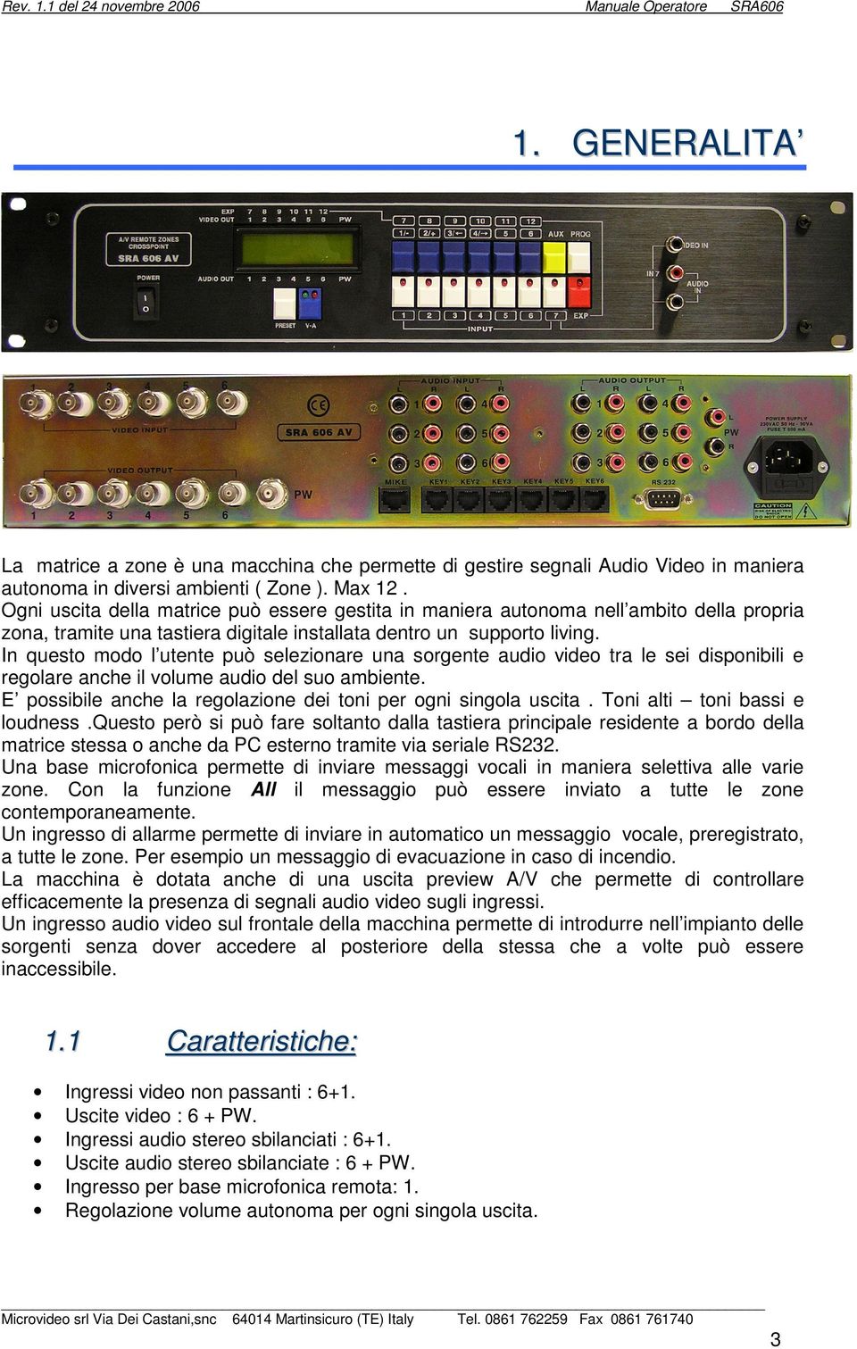 In questo modo l utente può selezionare una sorgente audio video tra le sei disponibili e regolare anche il volume audio del suo ambiente.