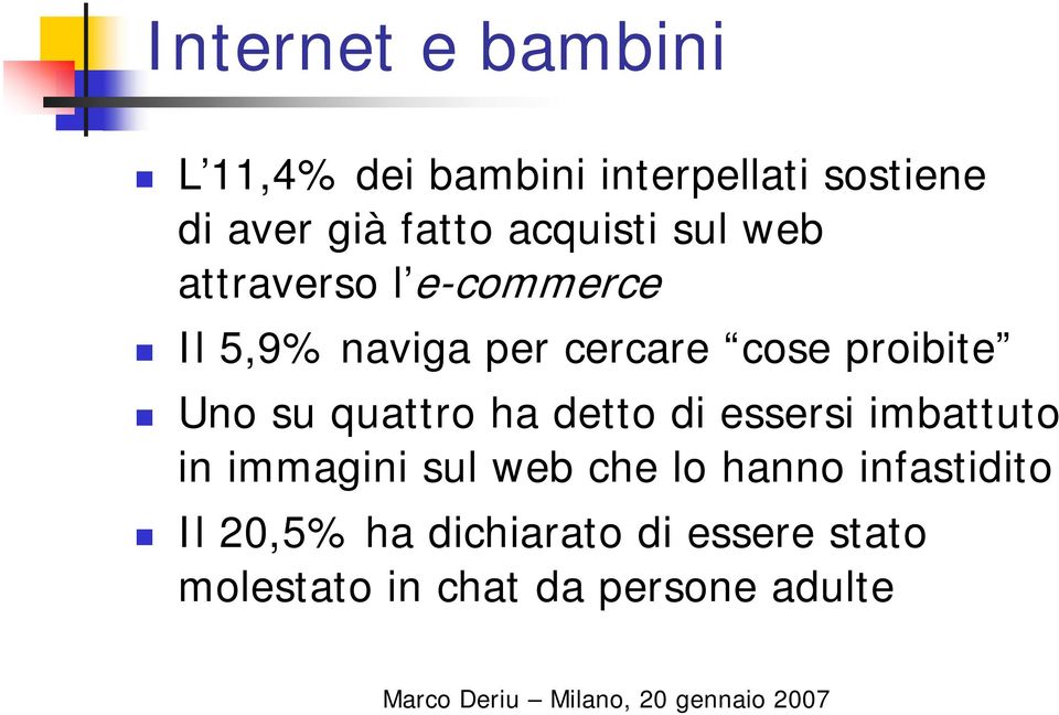 Uno su quattro ha detto di essersi imbattuto in immagini sul web che lo hanno