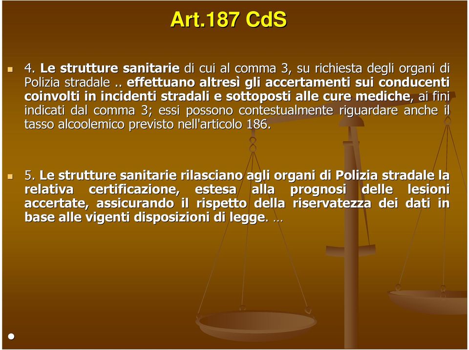 3; essi possono contestualmente riguardare anche il tasso alcoolemico previsto nell'articolo 186. 5.