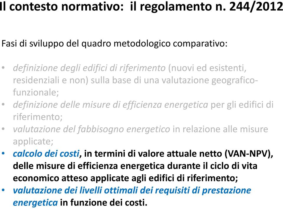 valutazione geograficofunzionale; definizione delle misure di efficienza energetica per gli edifici di riferimento; valutazione del fabbisogno energetico in relazione