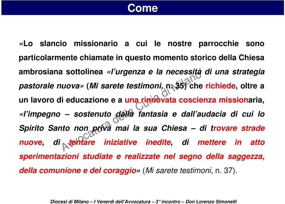 35) che richiede, oltre a un lavoro di educazione e a una rinnovata coscienza missionaria, «l impegno sostenuto dalla fantasia e dall audacia di cui lo