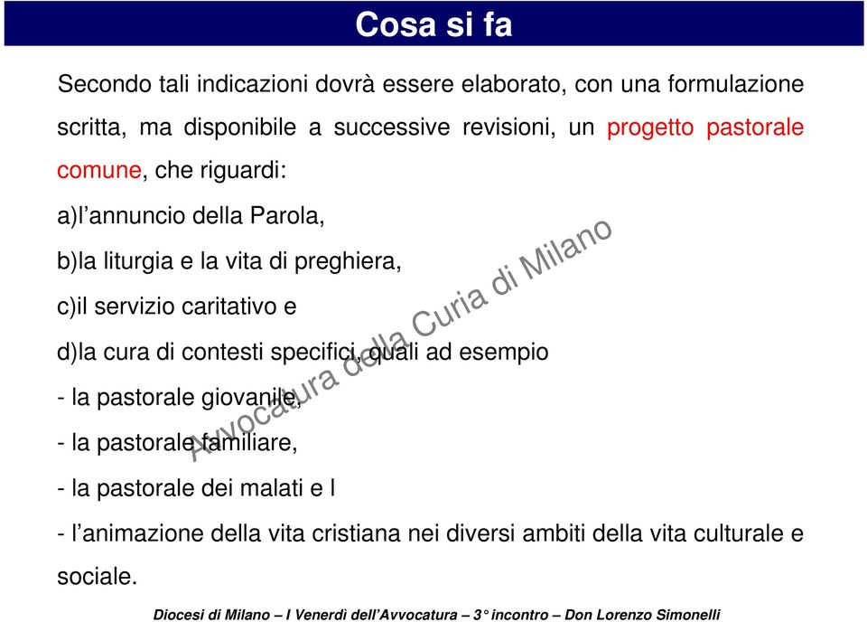 c)il servizio caritativo e d)la cura di contesti specifici, quali ad esempio - la pastorale giovanile, - la pastorale