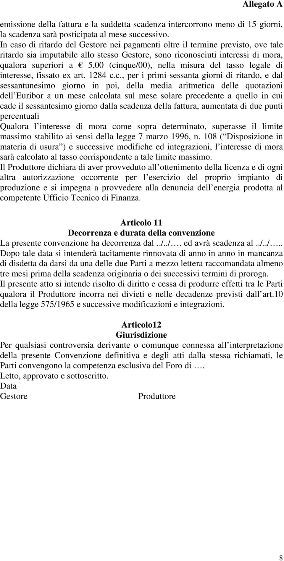 nella misura del tasso legale di interesse, fissato ex art. 1284 c.