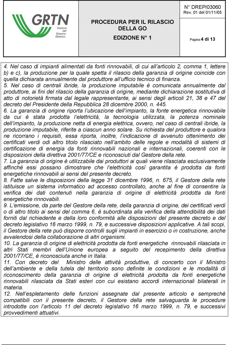 dichiarata annualmente dal produttore all ufficio tecnico di finanza. 5.