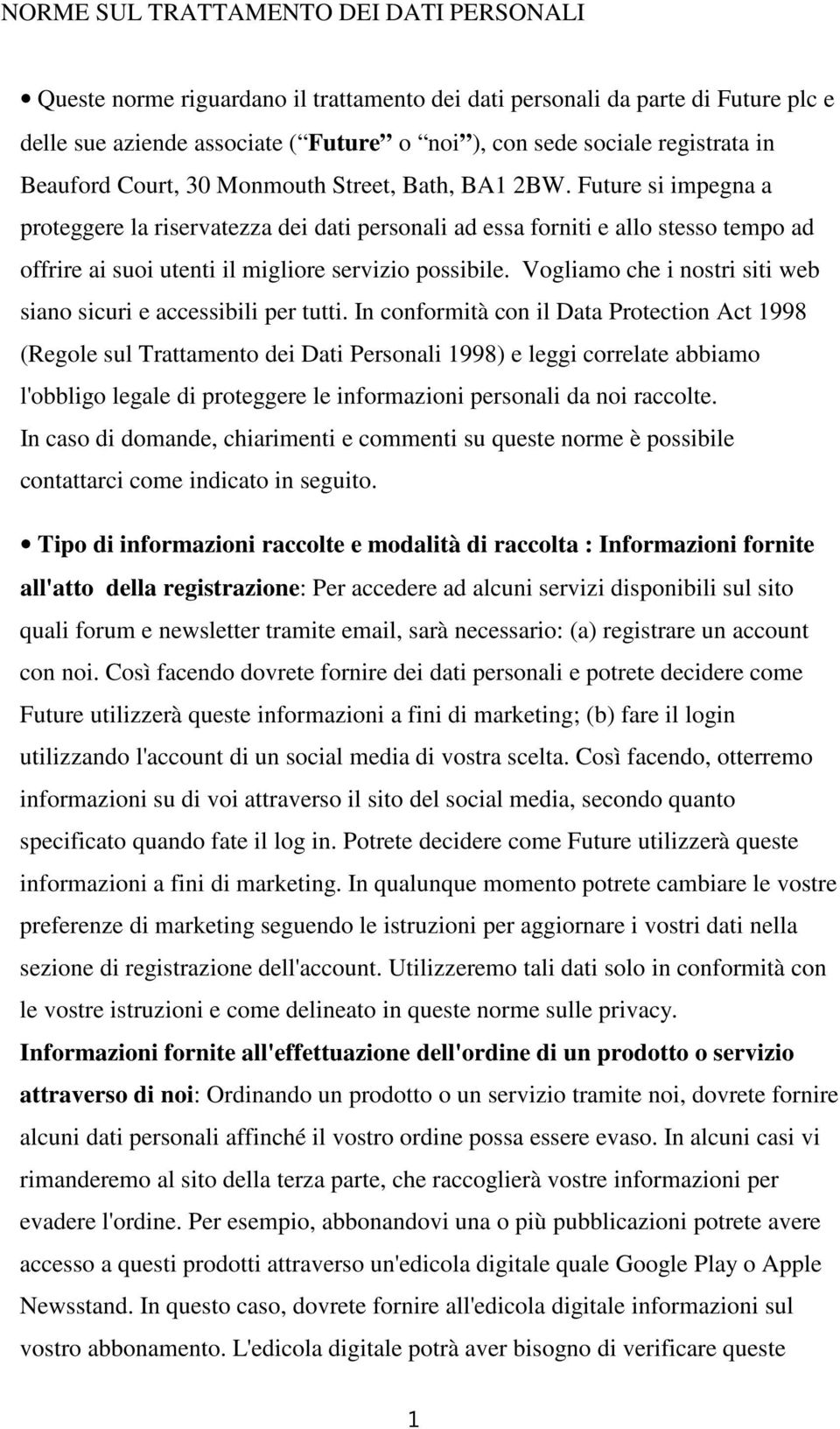 Future si impegna a proteggere la riservatezza dei dati personali ad essa forniti e allo stesso tempo ad offrire ai suoi utenti il migliore servizio possibile.