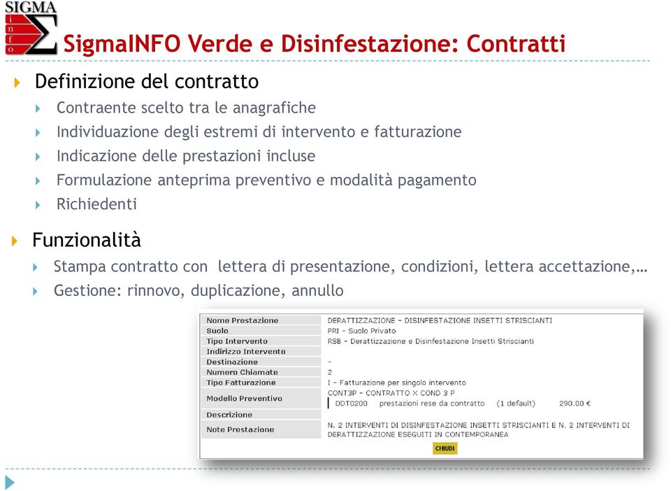 incluse Formulazione anteprima preventivo e modalità pagamento Richiedenti Funzionalità Stampa