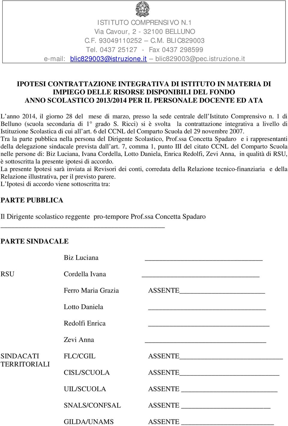 Ricci) si è svolta la contrattazione integrativa a livello di Istituzione Scolastica di cui all art. 6 del CCNL del Comparto Scuola del 29 novembre 2007.