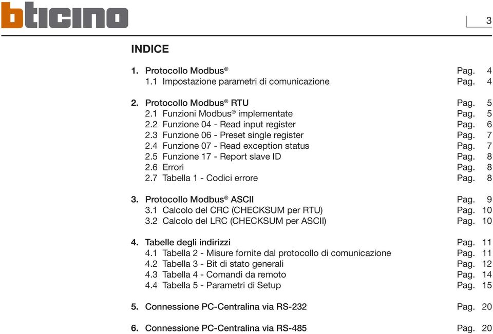 Protocollo Modbus ASCII Pag. 9 3.1 Calcolo del CRC (CHECKSUM per RTU) Pag. 10 3.2 Calcolo del LRC (CHECKSUM per ASCII) Pag. 10 4. Tabelle degli indirizzi Pag. 11 4.