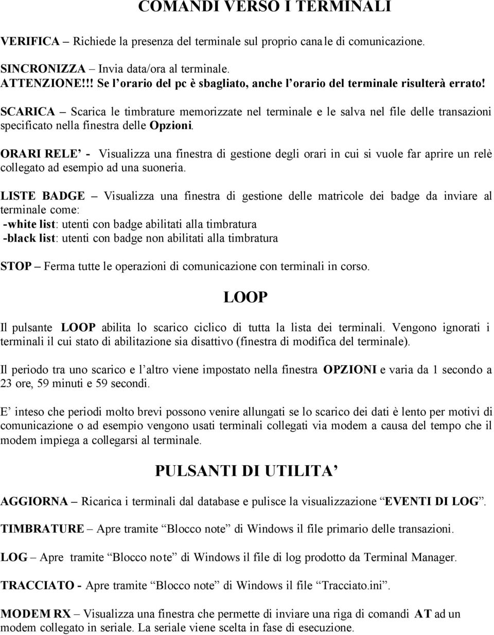 SCARICA Scarica le timbrature memorizzate nel terminale e le salva nel file delle transazioni specificato nella finestra delle Opzioni.