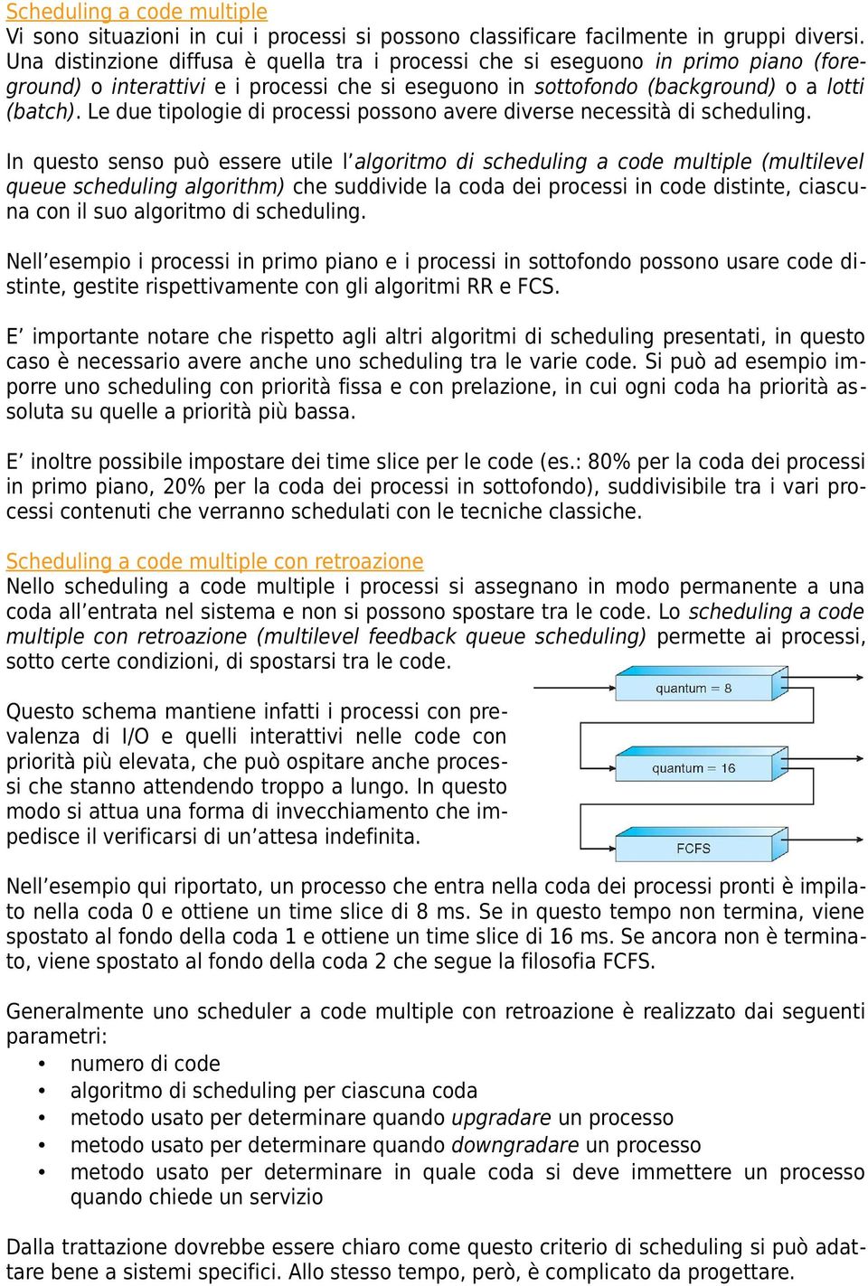 Le due tipologie di processi possono avere diverse necessità di scheduling.